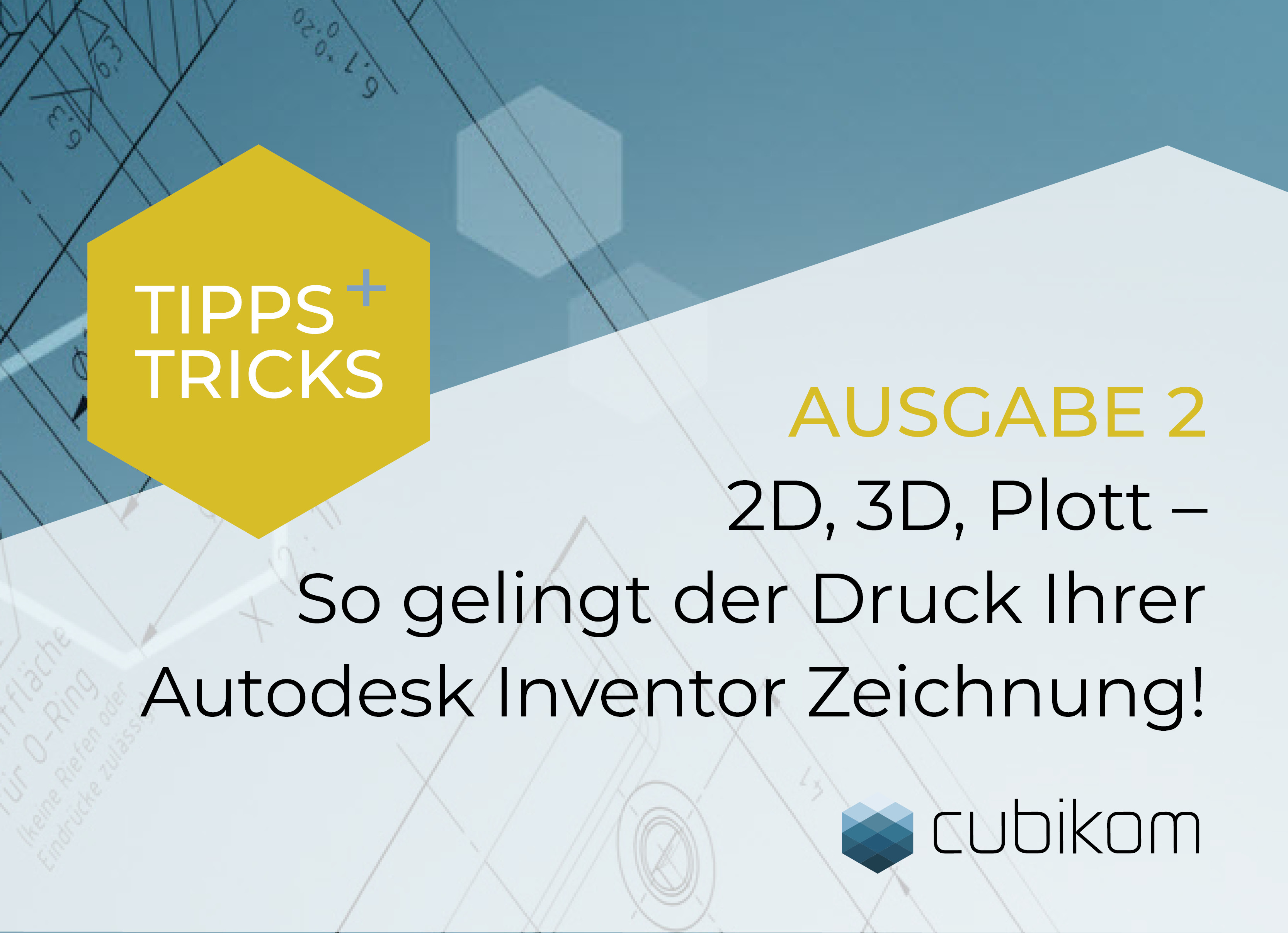 2D, 3D, Plott – So gelingt der Druck Ihrer Autodesk Inventor Zeichnung!